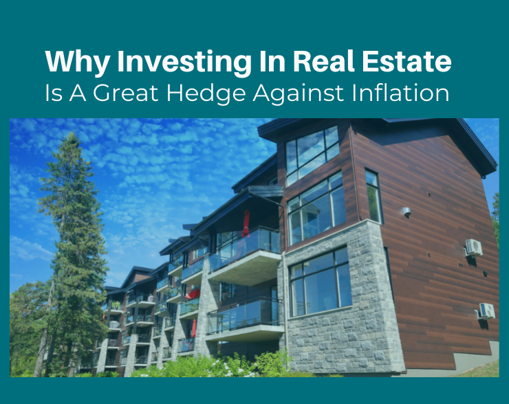 Why Investing In Real Estate Is A Great Hedge Against Inflation