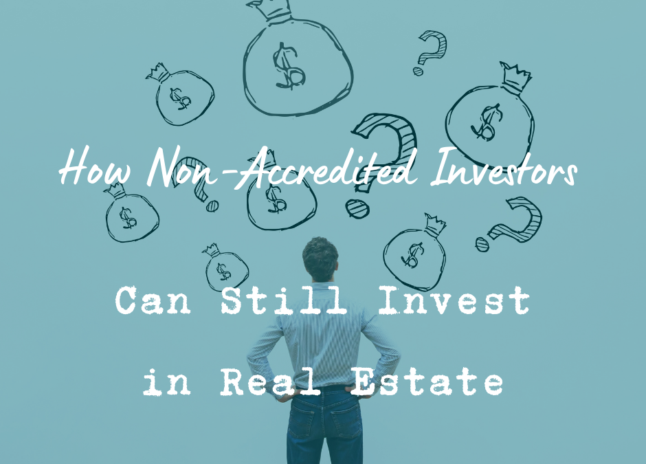 How Non-Accredited Investors Can Still Invest in Real Estate | 2023