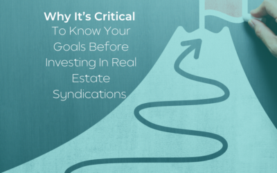 Why It’s Critical To Know Your Goals Before Investing In Real Estate Syndications
