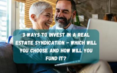 3 Ways to Invest in a Real Estate Syndication – Which Will You Choose and How Will You Fund It?