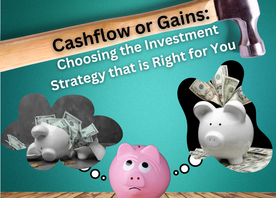 Cash Flow Or Gains: Choosing The Investment Strategy That Is Right For You