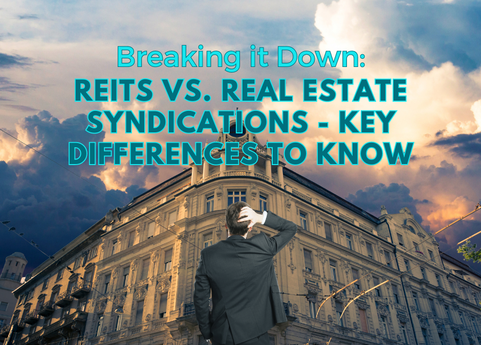 Breaking it Down: REITs vs. Real Estate Syndications – Key Differences to Know