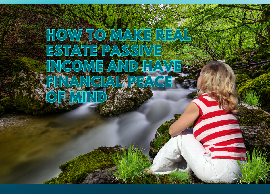 How To Make Real Estate Passive Income And Have Financial Peace of Mind