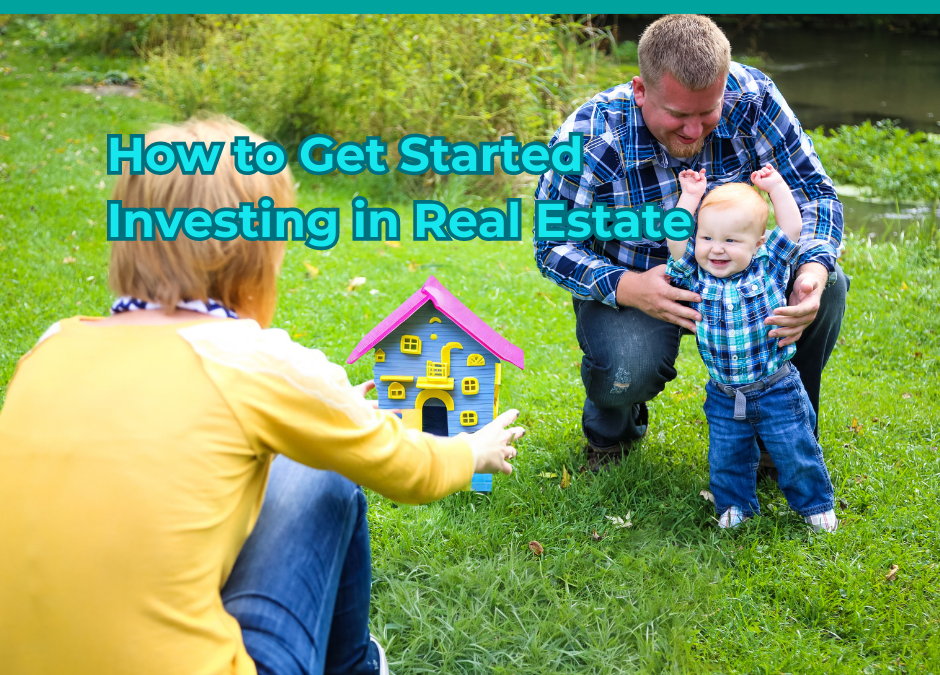 How to Get Started Investing in Real Estate