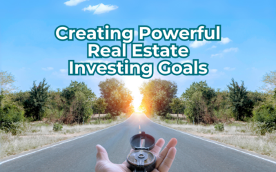 Creating Powerful Real Estate Investing Goals